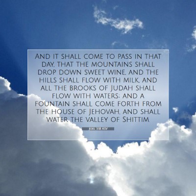 Picture 07 - Joel 3:18 ASV - And it shall come to pass in that day, that the - Bible Verse Picture