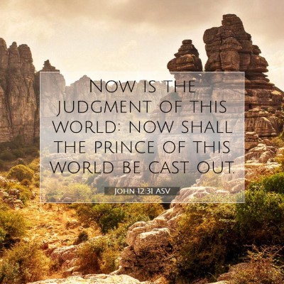 Picture 07 - John 12:31 ASV - Now is the judgment of this world: now shall the - Bible Verse Picture