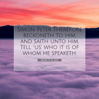 Picture 07 - John 13:24 ASV - Simon Peter therefore beckoneth to him, and saith - Bible Verse Picture