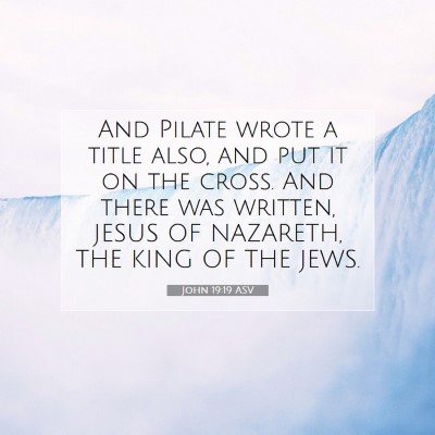 Picture 07 - John 19:19 ASV - And Pilate wrote a title also, and put it on the - Bible Verse Picture