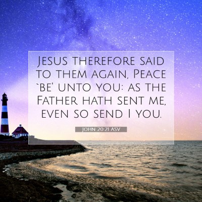 Picture 07 - John 20:21 ASV - Jesus therefore said to them again, Peace `be' - Bible Verse Picture