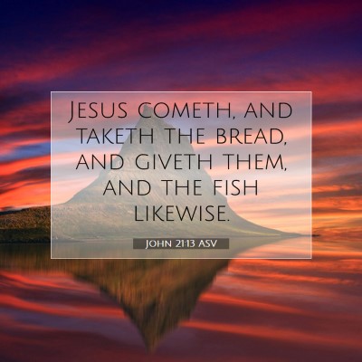 Picture 07 - John 21:13 ASV - Jesus cometh, and taketh the bread, and giveth - Bible Verse Picture