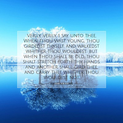 Picture 07 - John 21:18 ASV - Verily, verily, I say unto thee, When thou wast - Bible Verse Picture