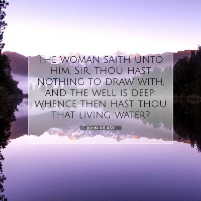 Picture 07 - John 4:11 ASV - The woman saith unto him, Sir, thou hast nothing - Bible Verse Picture