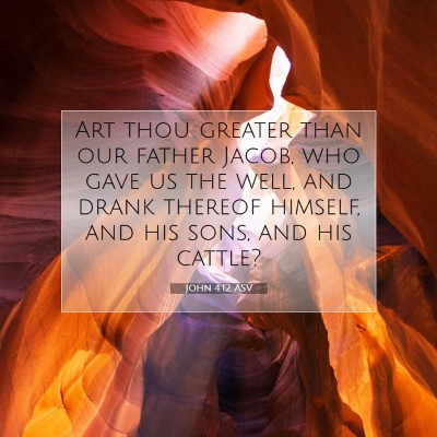 Picture 07 - John 4:12 ASV - Art thou greater than our father Jacob, who gave - Bible Verse Picture