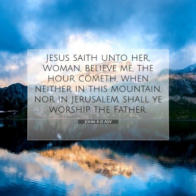 Picture 07 - John 4:21 ASV - Jesus saith unto her, Woman, believe me, the hour - Bible Verse Picture