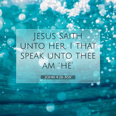 Picture 07 - John 4:26 ASV - Jesus saith unto her, I that speak unto thee am - Bible Verse Picture