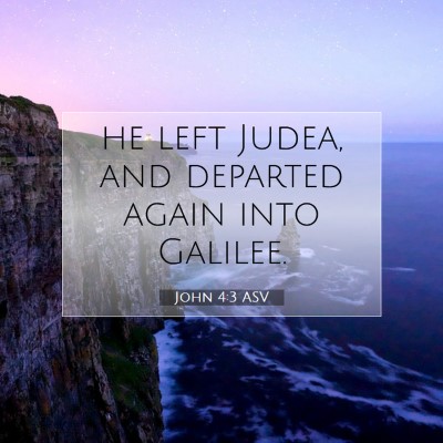 Picture 07 - John 4:3 ASV - he left Judea, and departed again into - Bible Verse Picture