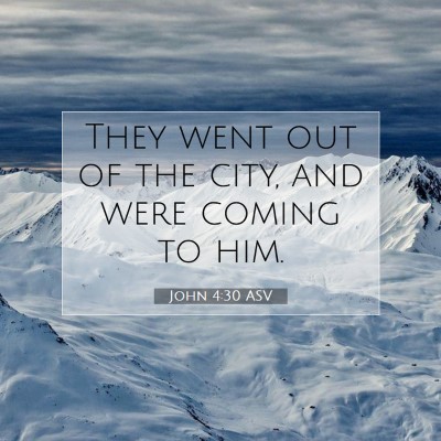 Picture 07 - John 4:30 ASV - They went out of the city, and were coming to - Bible Verse Picture