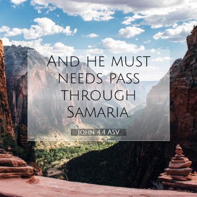 Picture 07 - John 4:4 ASV - And he must needs pass through - Bible Verse Picture