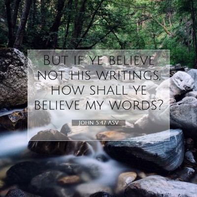 Picture 07 - John 5:47 ASV - But if ye believe not his writings, how shall ye - Bible Verse Picture