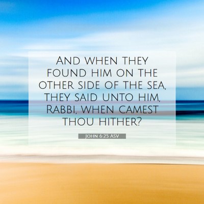 Picture 07 - John 6:25 ASV - And when they found him on the other side of the - Bible Verse Picture