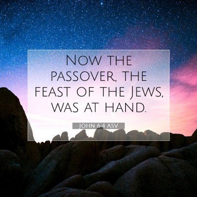 Picture 07 - John 6:4 ASV - Now the passover, the feast of the Jews, was at - Bible Verse Picture
