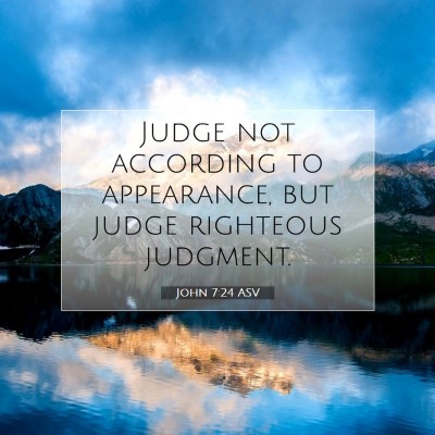 Picture 07 - John 7:24 ASV - Judge not according to appearance, but judge - Bible Verse Picture