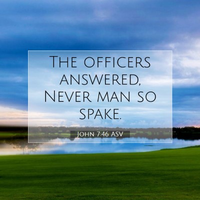 Picture 07 - John 7:46 ASV - The officers answered, Never man so - Bible Verse Picture
