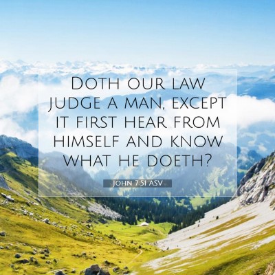 Picture 07 - John 7:51 ASV - Doth our law judge a man, except it first hear - Bible Verse Picture