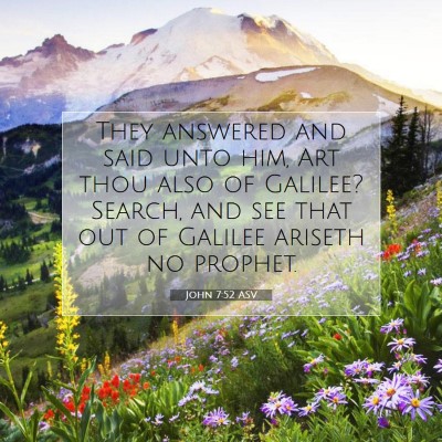 Picture 07 - John 7:52 ASV - They answered and said unto him, Art thou also of - Bible Verse Picture