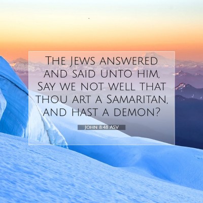Picture 07 - John 8:48 ASV - The Jews answered and said unto him, Say we not - Bible Verse Picture