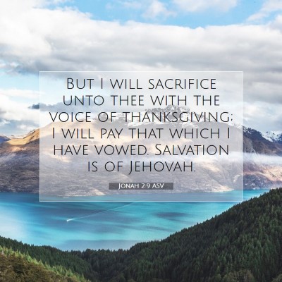 Picture 07 - Jonah 2:9 ASV - But I will sacrifice unto thee with the voice of - Bible Verse Picture
