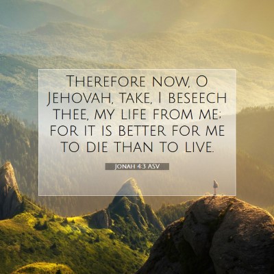 Picture 07 - Jonah 4:3 ASV - Therefore now, O Jehovah, take, I beseech thee, - Bible Verse Picture