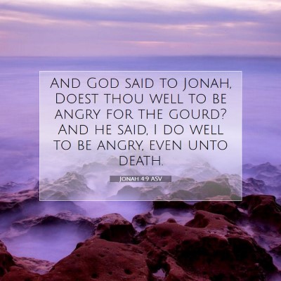Picture 07 - Jonah 4:9 ASV - And God said to Jonah, Doest thou well to be - Bible Verse Picture