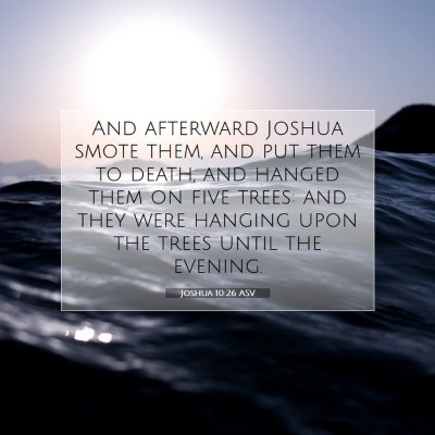 Picture 07 - Joshua 10:26 ASV - And afterward Joshua smote them, and put them to - Bible Verse Picture