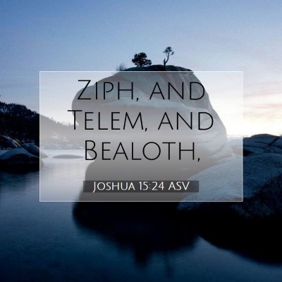 Picture 07 - Joshua 15:24 ASV - Ziph, and Telem, and - Bible Verse Picture