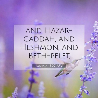 Picture 07 - Joshua 15:27 ASV - and Hazar-gaddah, and Heshmon, and - Bible Verse Picture
