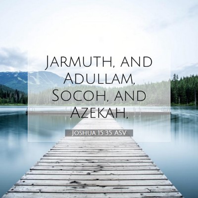 Picture 07 - Joshua 15:35 ASV - Jarmuth, and Adullam, Socoh, and - Bible Verse Picture