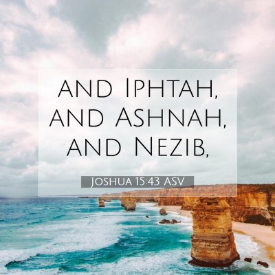 Picture 07 - Joshua 15:43 ASV - and Iphtah, and Ashnah, and - Bible Verse Picture