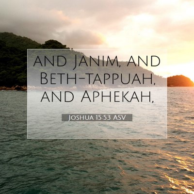 Picture 07 - Joshua 15:53 ASV - and Janim, and Beth-tappuah, and - Bible Verse Picture