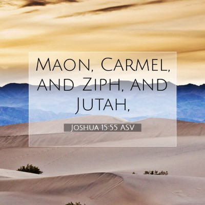 Picture 07 - Joshua 15:55 ASV - Maon, Carmel, and Ziph, and - Bible Verse Picture