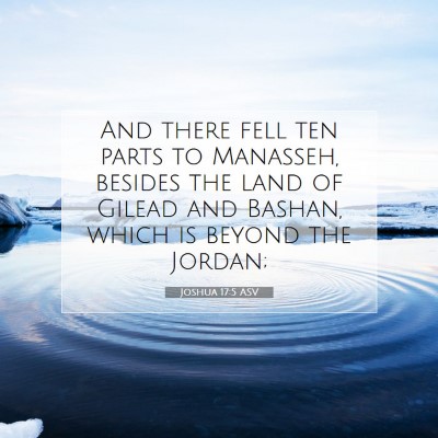 Picture 07 - Joshua 17:5 ASV - And there fell ten parts to Manasseh, besides the - Bible Verse Picture
