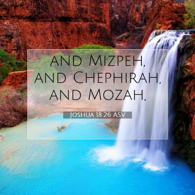 Picture 07 - Joshua 18:26 ASV - and Mizpeh, and Chephirah, and - Bible Verse Picture