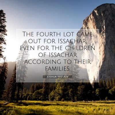 Picture 07 - Joshua 19:17 ASV - The fourth lot came out for Issachar, even for - Bible Verse Picture