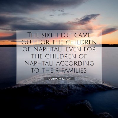 Picture 07 - Joshua 19:32 ASV - The sixth lot came out for the children of - Bible Verse Picture
