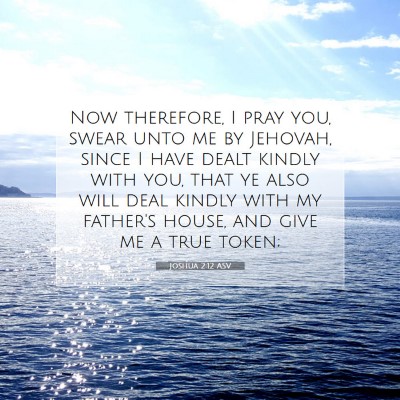 Picture 07 - Joshua 2:12 ASV - Now therefore, I pray you, swear unto me by - Bible Verse Picture