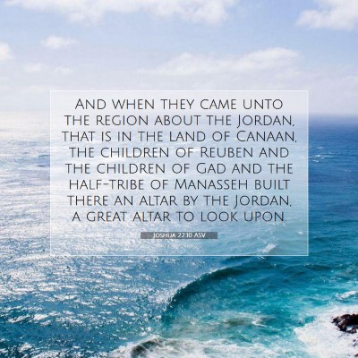 Picture 07 - Joshua 22:10 ASV - And when they came unto the region about the - Bible Verse Picture