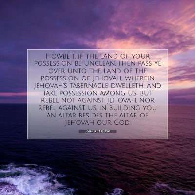Picture 07 - Joshua 22:19 ASV - Howbeit, if the land of your possession be - Bible Verse Picture