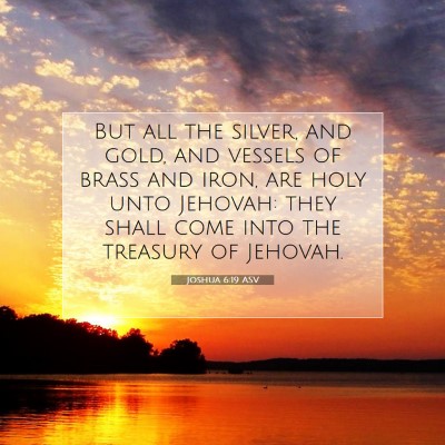 Picture 07 - Joshua 6:19 ASV - But all the silver, and gold, and vessels of - Bible Verse Picture