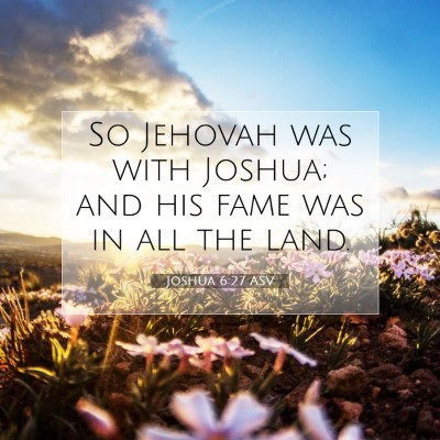 Picture 07 - Joshua 6:27 ASV - So Jehovah was with Joshua; and his fame was in - Bible Verse Picture