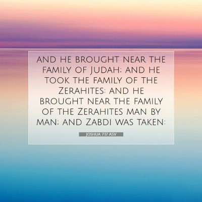 Picture 07 - Joshua 7:17 ASV - and he brought near the family of Judah; and he - Bible Verse Picture