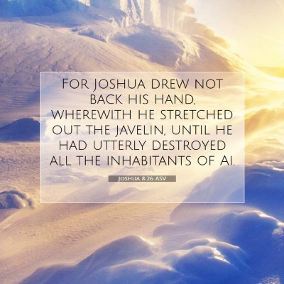 Picture 07 - Joshua 8:26 ASV - For Joshua drew not back his hand, wherewith he - Bible Verse Picture