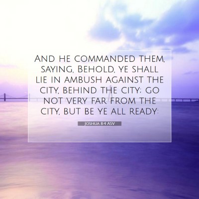 Picture 07 - Joshua 8:4 ASV - And he commanded them, saying, Behold, ye shall - Bible Verse Picture