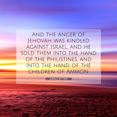 Picture 07 - Judges 10:7 ASV - And the anger of Jehovah was kindled against - Bible Verse Picture