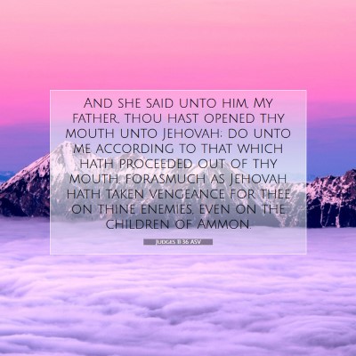 Picture 07 - Judges 11:36 ASV - And she said unto him, My father, thou hast - Bible Verse Picture