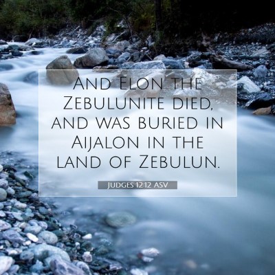 Picture 07 - Judges 12:12 ASV - And Elon the Zebulunite died, and was buried in - Bible Verse Picture