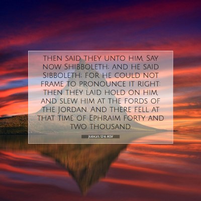 Picture 07 - Judges 12:6 ASV - then said they unto him, Say now Shibboleth; and - Bible Verse Picture