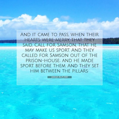 Picture 07 - Judges 16:25 ASV - And it came to pass, when their hearts were - Bible Verse Picture