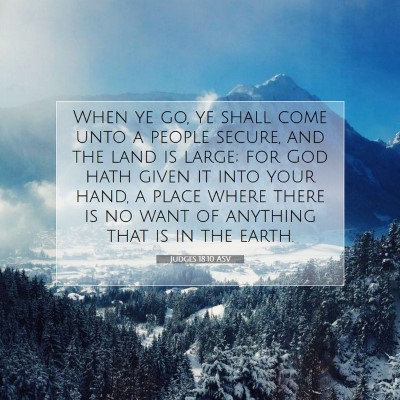 Picture 07 - Judges 18:10 ASV - When ye go, ye shall come unto a people secure, - Bible Verse Picture